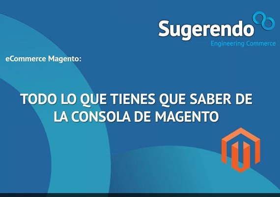eCommerce Magento: Todo lo que tienes que saber. Por Sugerendo. [Webinar de 1 hora]